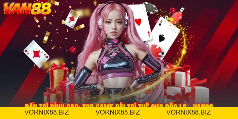 Đấu Trí Đỉnh Cao: Top Game Bài Trí Tuệ Cực Độc Lạ - VAN88