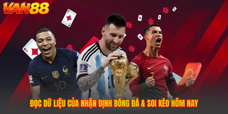 Nhận Định Bóng Đá & Soi Kèo Hôm Nay - VAN88 Đọc Vị Trận
