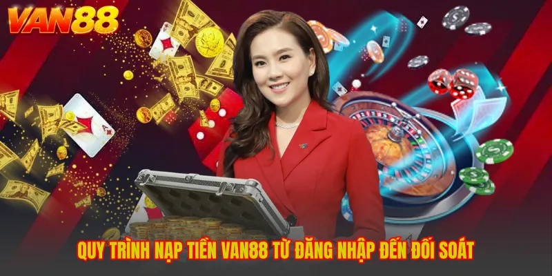 Nạp Tiền VAN88 - Cách Thực Hiện Giao Dịch Nhanh Và Chính Xác