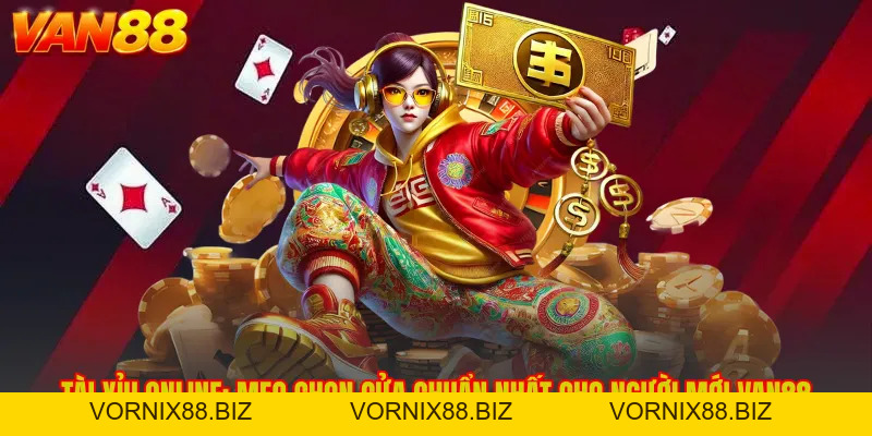 Tài Xỉu Online: Mẹo Chọn Cửa Chuẩn Nhất Cho Người Mới VAN88