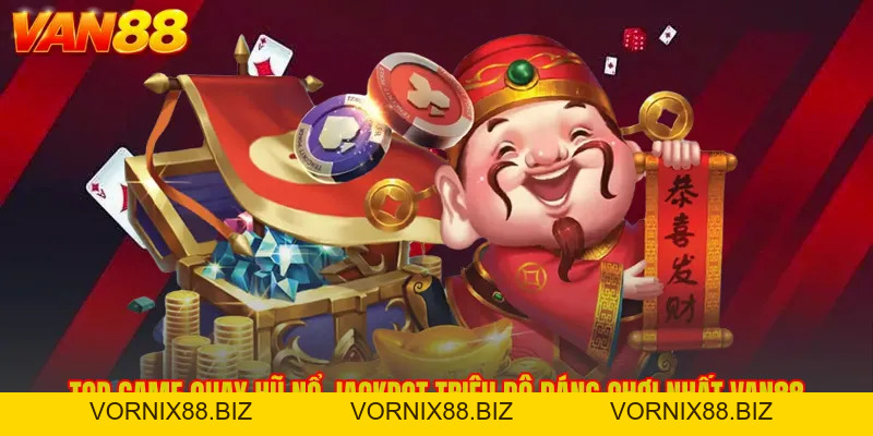 Top Game Quay Hũ Nổ Jackpot Triệu Đô Đáng Chơi Nhất VAN88